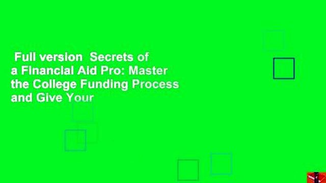 Full version Secrets of a Financial Aid Pro: Master the College Funding Process and Give Your