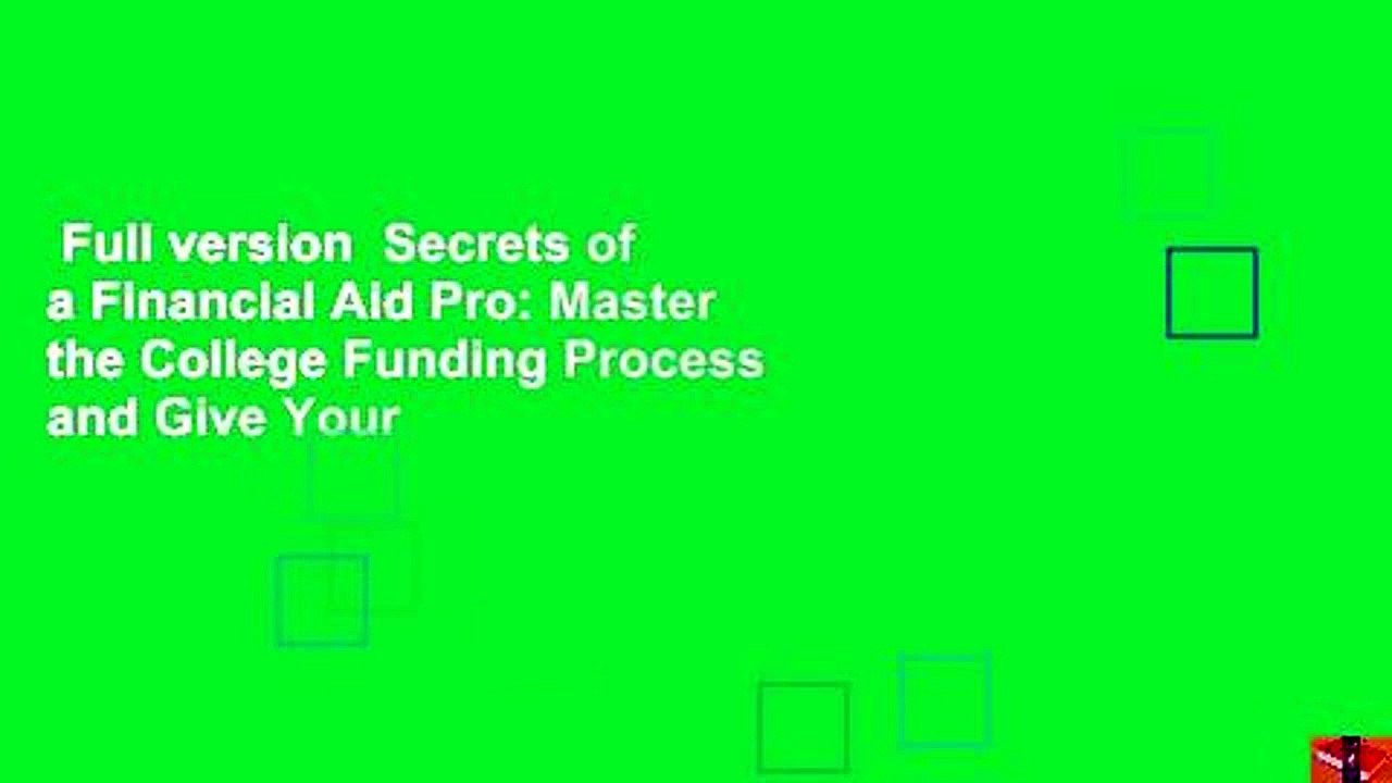 Full version  Secrets of a Financial Aid Pro: Master the College Funding Process and Give Your