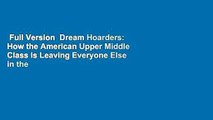 Full Version  Dream Hoarders: How the American Upper Middle Class Is Leaving Everyone Else in the
