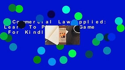 Commercial Law Applied: Learn To Play The Game  For Kindle