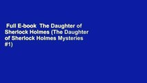 Full E-book  The Daughter of Sherlock Holmes (The Daughter of Sherlock Holmes Mysteries #1)