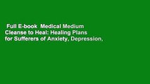Full E-book  Medical Medium Cleanse to Heal: Healing Plans for Sufferers of Anxiety, Depression,