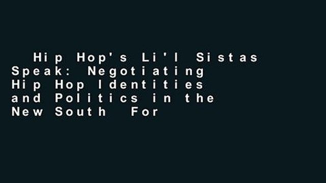 Hip Hop's Li'l Sistas Speak: Negotiating Hip Hop Identities and Politics in the New South For