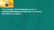 Full version  Revolutionary Love: A Political Manifesto to Heal and Transform the World Complete