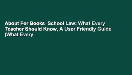 About For Books  School Law: What Every Teacher Should Know, A User Friendly Guide (What Every