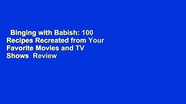 Binging with Babish: 100 Recipes Recreated from Your Favorite Movies and TV Shows Review