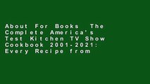 About For Books  The Complete America's Test Kitchen TV Show Cookbook 2001-2021: Every Recipe from