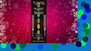 Full version  Tuning the Human Biofield: Healing with Vibrational Sound Therapy  Best Sellers
