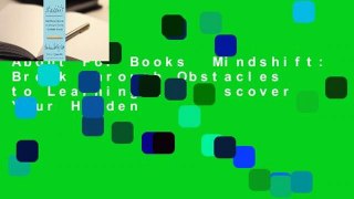 About For Books  Mindshift: Break Through Obstacles to Learning and Discover Your Hidden