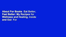 About For Books  Eat Better, Feel Better: My Recipes for Wellness and Healing, Inside and Out  For