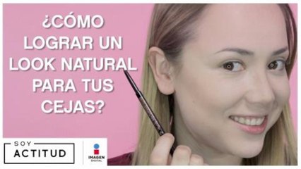 Logra un look natural para tus cejas | Soy Actitud