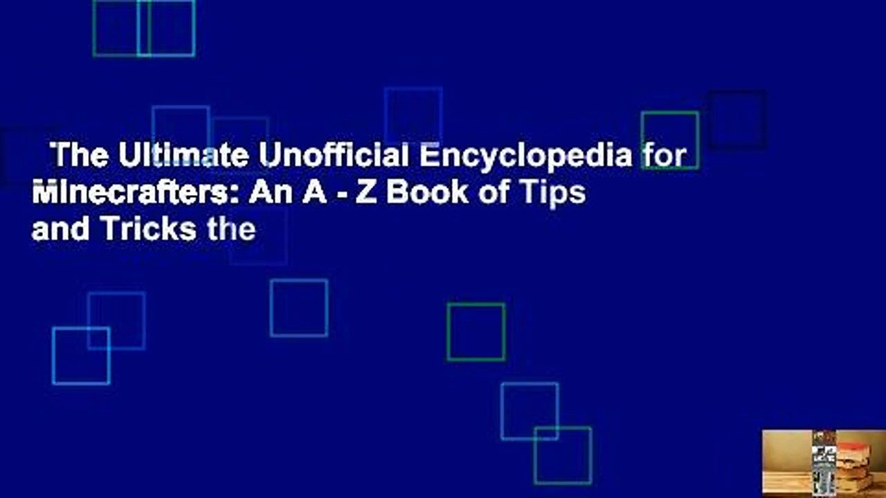 The Ultimate Unofficial Encyclopedia for Minecrafters: An A - Z Book of Tips and Tricks the