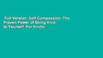 Full Version  Self-Compassion: The Proven Power of Being Kind to Yourself  For Kindle