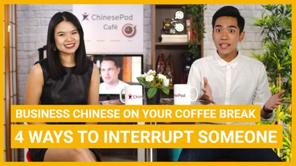 Coffee Break Series: 4 Ways to Interrupt Someone | Pre Intermediate | ChinesePod (v)