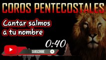 CORO PENTECOSTAL - SALMOS A TU NOMBRE - COROS DE FUEGO