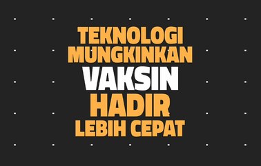 Motiongrafis : Teknologi Memungkinkan Vaksin Hadir Lebih Cepatp