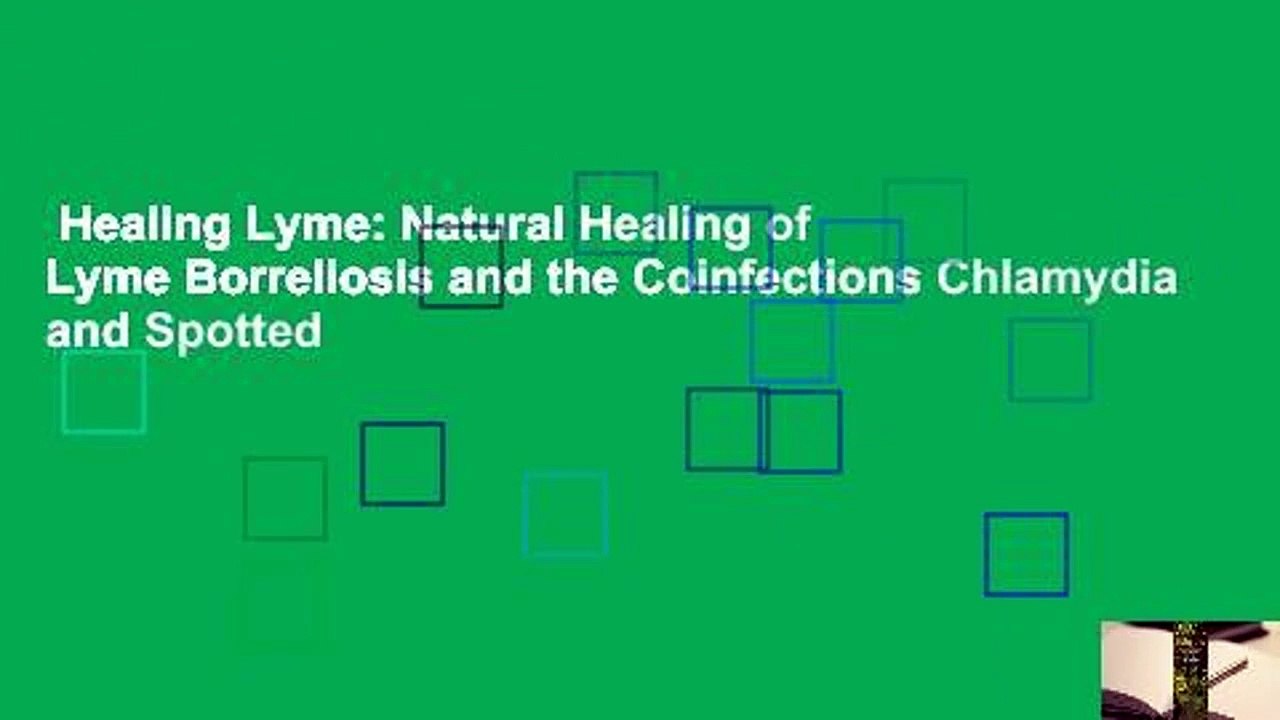 Healing Lyme: Natural Healing of Lyme Borreliosis and the Coinfections Chlamydia and Spotted