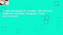 Sweet and Savory Fat Bombs: 100 Delicious Treats for Fat Fasts, Ketogenic, Paleo, and Low-Carb