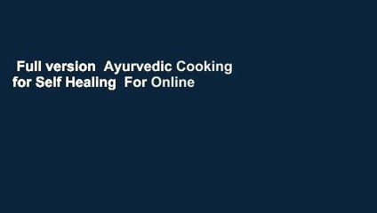 Full version  Ayurvedic Cooking for Self Healing  For Online