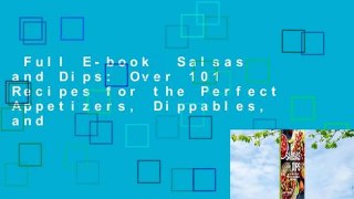 Full E-book  Salsas and Dips: Over 101 Recipes for the Perfect Appetizers, Dippables, and