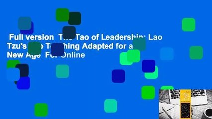 Full version  The Tao of Leadership: Lao Tzu's Tao Te Ching Adapted for a New Age  For Online