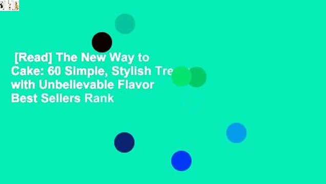 [Read] The New Way to Cake: 60 Simple, Stylish Treats with Unbelievable Flavor Best Sellers Rank