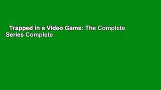 Trapped in a Video Game: The Complete Series Complete