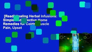 [Read] Healing Herbal Infusions: Simple and Effective Home Remedies for Colds, Muscle Pain, Upset