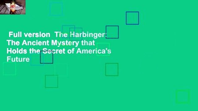 Full version The Harbinger: The Ancient Mystery that Holds the Secret of America's Future
