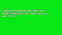 [Read] Conversations with RBG: Ruth Bader Ginsburg on Life, Love, Liberty, and Law  For Free
