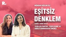 Eşitsiz Denklem…Yeşiller Partisi: Yerelleşme ve enerji demokrasisi önemli