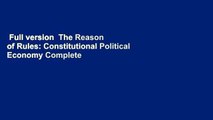 Full version  The Reason of Rules: Constitutional Political Economy Complete