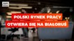 Polski rynek pracy otwiera się na Białoruś