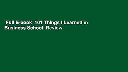 Full E-book  101 Things I Learned in Business School  Review