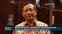 Menteri Edhy Prabowo Ditangkap, Mahfud MD: Pemerintah Dukung Langkah KPK