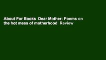 About For Books  Dear Mother: Poems on the hot mess of motherhood  Review