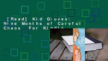 [Read] Kid Gloves: Nine Months of Careful Chaos  For Kindle