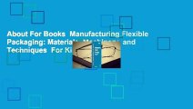 About For Books  Manufacturing Flexible Packaging: Materials, Machinery, and Techniques  For Kindle