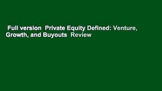 Full version  Private Equity Defined: Venture, Growth, and Buyouts  Review