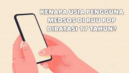 Kenapa Usia Pengguna Medsos di RUU PDP Dibatasi 17 Tahun?