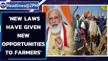 PM Modi says 'new farm laws have given new opportunities to farmers'|Oneindia News