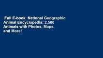 Full E-book  National Geographic Animal Encyclopedia: 2,500 Animals with Photos, Maps, and More!