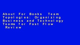 About For Books  Team Topologies: Organizing Business and Technology Teams for Fast Flow  Review