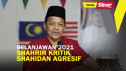 Belanjawan 2021: Shahrir kritik Shahidan agresif