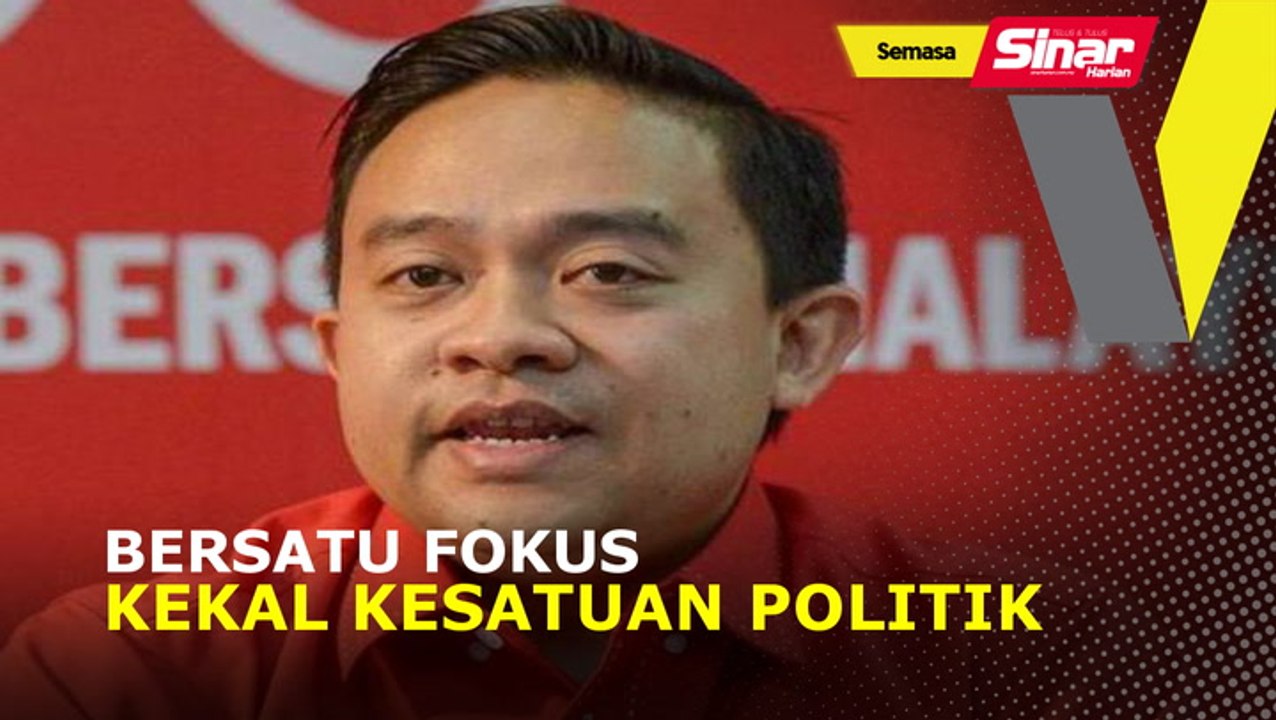 Bersatu fokus kekal kesatuan politik