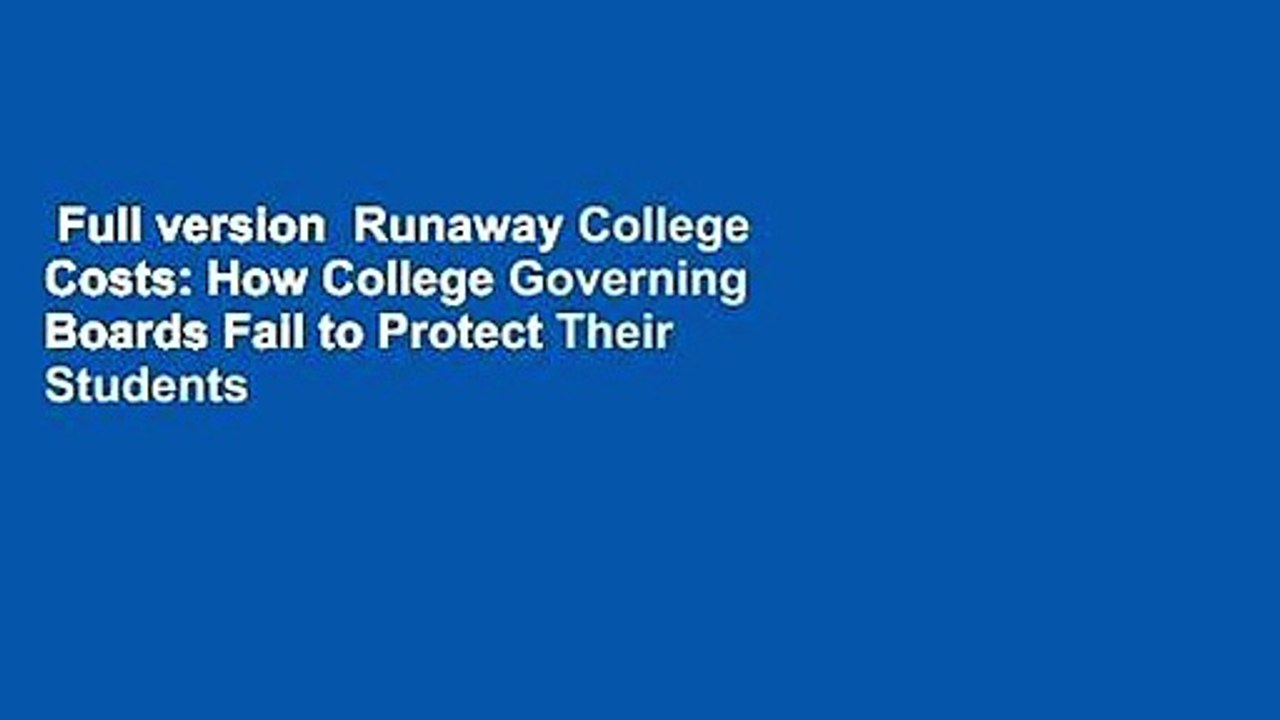 Full version  Runaway College Costs: How College Governing Boards Fail to Protect Their Students