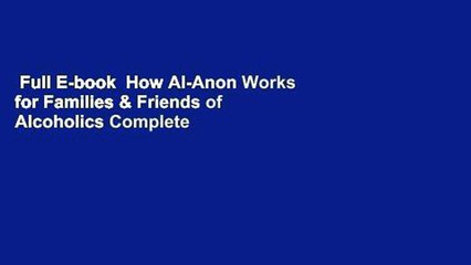 Full E-book  How Al-Anon Works for Families & Friends of Alcoholics Complete