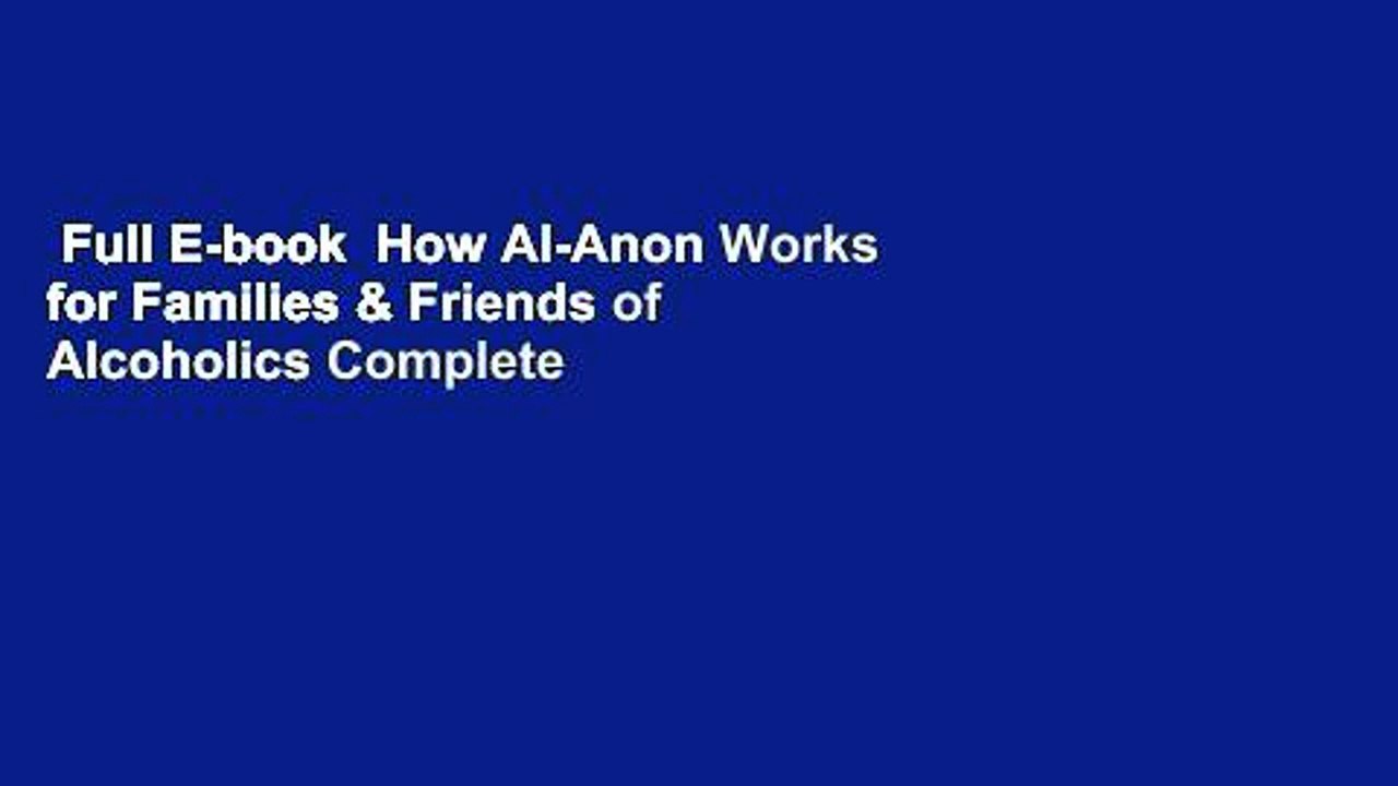 Full E-book  How Al-Anon Works for Families & Friends of Alcoholics Complete