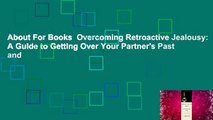 About For Books  Overcoming Retroactive Jealousy: A Guide to Getting Over Your Partner's Past and