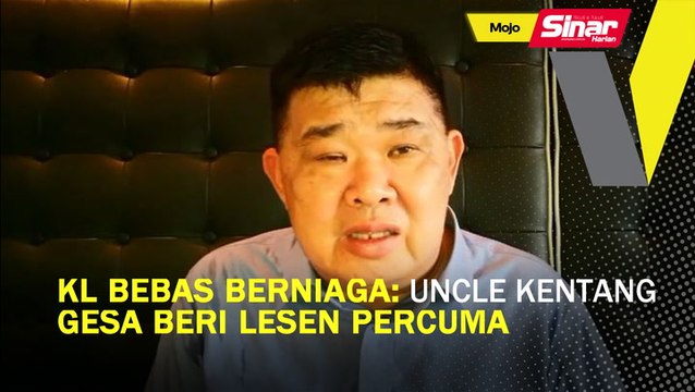 KL Bebas Berniaga: Uncle Kentang gesa beri lesen percuma